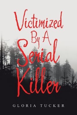 Book cover for Victimized By A Serial Killer