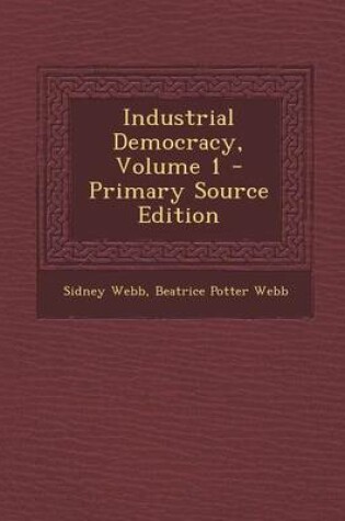 Cover of Industrial Democracy, Volume 1 - Primary Source Edition