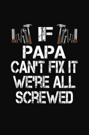 Cover of If Papa Can't Fix We're All Screwed