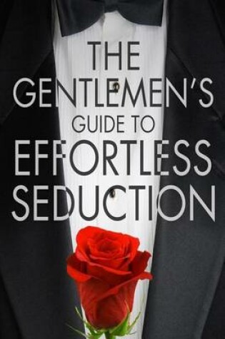 Cover of The Gentleman's Guide To Effortless Seduction