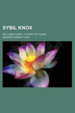Cover of Sybil Knox; Or, Home Again a Story of To-Day