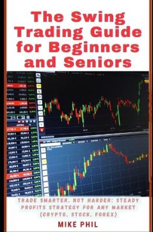 Cover of The Swing Trading Guide for Beginners and Seniors