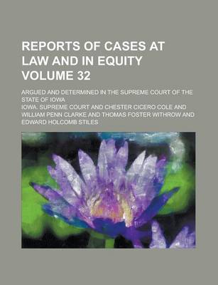 Book cover for Reports of Cases at Law and in Equity; Argued and Determined in the Supreme Court of the State of Iowa Volume 32