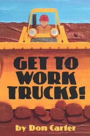 Cover of Get to Work, Trucks!