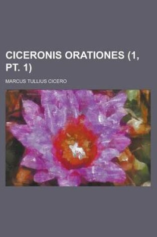 Cover of Ciceronis Orationes (1, PT. 1 )