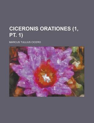 Book cover for Ciceronis Orationes (1, PT. 1 )