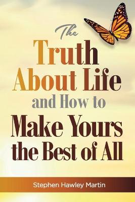 Book cover for The Truth About Life and How to Make Yours the Best of All