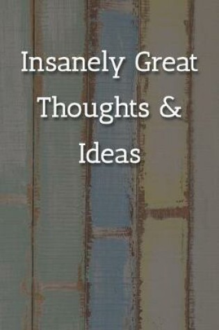 Cover of Insanely Great Thoughts & Ideas Notebook