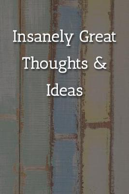 Book cover for Insanely Great Thoughts & Ideas Notebook