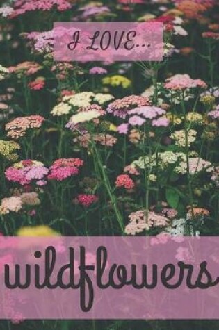 Cover of I Love Wildflowers