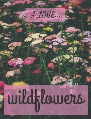 Book cover for I Love Wildflowers