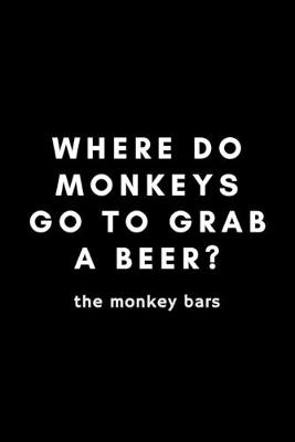 Book cover for Where Do Monkeys Go To Grab A Beer? The Monkey Bars