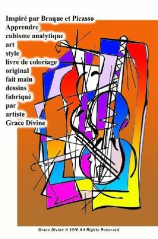 Cover of Inspiré par Braque et Picasso Apprendre cubisme analytique art style livre de coloriage original fait main dessins fabriqué par artiste Grace Divine