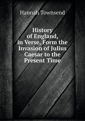 Book cover for History of England, in Verse, Form the Invasion of Julius Caesar to the Present Time