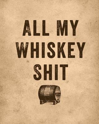 Book cover for All My Whiskey Shit