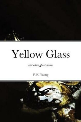 Cover of Yellow Glass and Other Ghost Stories