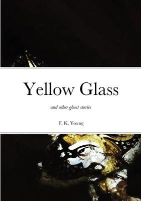 Book cover for Yellow Glass and Other Ghost Stories