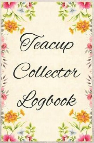 Cover of Teacup Collector Logbook