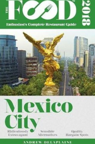 Cover of Mexico City - 2018 - The Food Enthusiast's Complete Restaurant Guide