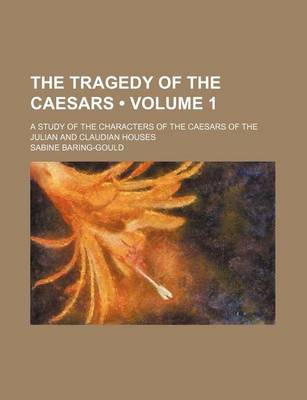 Book cover for The Tragedy of the Caesars (Volume 1); A Study of the Characters of the Caesars of the Julian and Claudian Houses