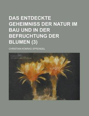 Book cover for Das Entdeckte Geheimniss Der Natur Im Bau Und in Der Befruchtung Der Blumen (3)