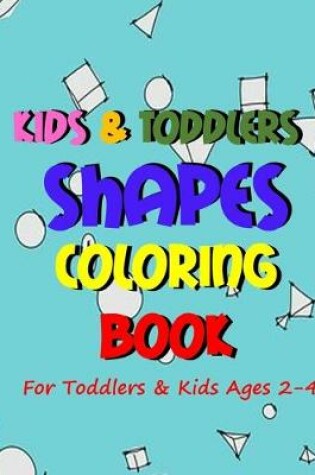 Cover of Kids & Toddlers Shapes Coloring Book