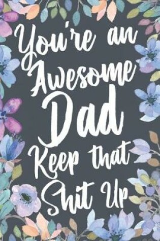 Cover of You're An Awesome Dad Keep That Shit Up