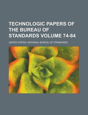 Book cover for Technologic Papers of the Bureau of Standards Volume 74-84