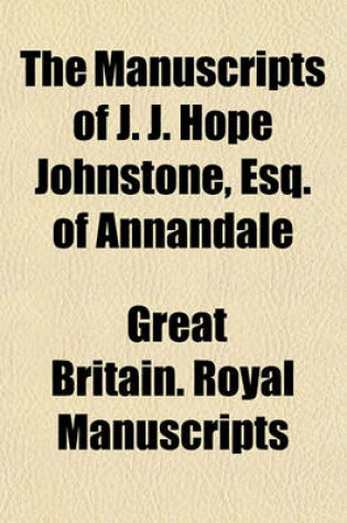 Cover of The Manuscripts of J. J. Hope Johnstone, Esq. of Annandale