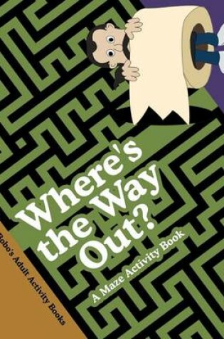 Cover of Where's the Way Out? a Maze Activity Book