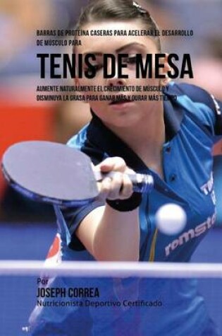 Cover of Barras de Proteina Caseras para Acelerar el Desarrollo de Musculo para Tenis de Mesa