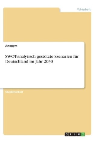 Cover of SWOT-analytisch gestützte Szenarien für Deutschland im Jahr 2030