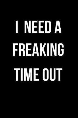 Cover of I Need a Freaking Time Out