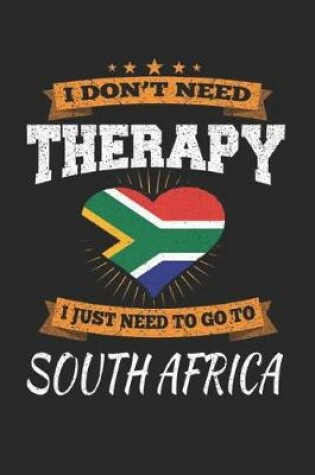 Cover of I Don't Need Therapy I Just Need To Go To South Africa