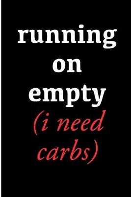 Book cover for Running on Empty I Need Carbs