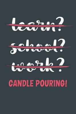 Book cover for Learn? School? Work? Candle Pouring!