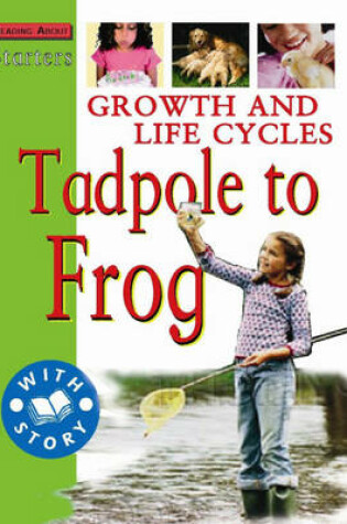 Cover of Starters: Growth and Life Cycles: Tadpole To Frog