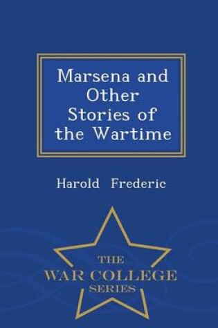 Cover of Marsena and Other Stories of the Wartime - War College Series