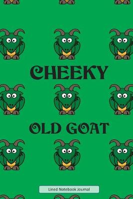 Book cover for Cheeky Old Goat Lined Notebook Journal