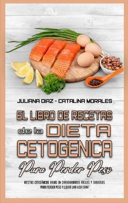 Book cover for El Libro De Recetas De La Dieta Cetogénica Para Perder Peso