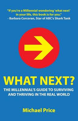 Book cover for What Next? the Millennial's Guide to Surviving and Thriving in the Real World