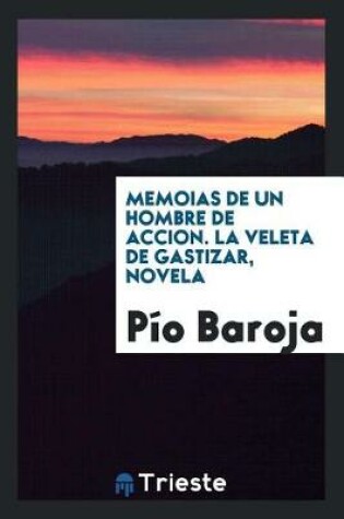 Cover of Memoias de Un Hombre de Accion. La Veleta de Gastizar, Novela