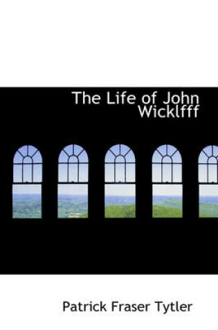 Cover of The Life of John Wicklfff