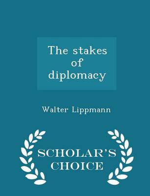 Book cover for The Stakes of Diplomacy - Scholar's Choice Edition
