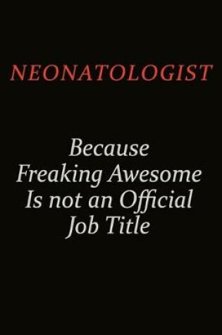 Cover of Neonatologist Because Freaking Awesome Is Not An Official Job Title