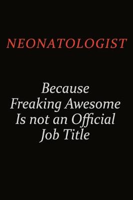 Book cover for Neonatologist Because Freaking Awesome Is Not An Official Job Title
