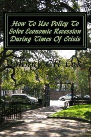 Cover of How To Use Policy To Solve Economic Recession During Times Of Crisis