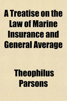 Book cover for A Treatise on the Law of Marine Insurance and General Average Volume 1