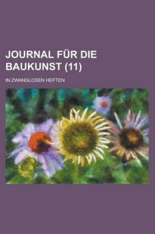 Cover of Journal Fur Die Baukunst; In Zwanglosen Heften (11 )