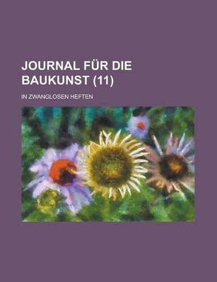 Book cover for Journal Fur Die Baukunst; In Zwanglosen Heften (11 )